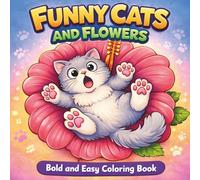 Funny Cats and Flowers: A Bold and Easy Coloring Book for Teens & Adults Featuring Silly Cats, Giant Blossoms, and Stress-Relieving Designs (Bold and Easy Coloring Collection)