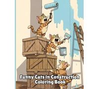 Funny Cats in Construction: Coloring Book for Adults and Teens
