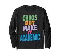 Funny Chaos But Make It Academic Saying Nerd Humor Women Men Long Sleeve T-Shirt