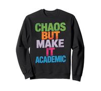 Funny Chaos But Make It Academic Saying Nerd Humor Women Men Sweatshirt