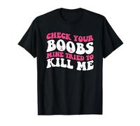 Funny Check Your Boobs Mine Tried to Kill Me Breast Cancer T-Shirt
