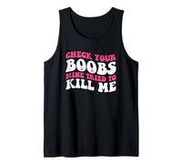 Funny Check Your Boobs Mine Tried to Kill Me Breast Cancer Tank Top