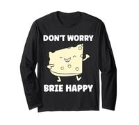 Funny Cheese France Food Quote Dont Worry Brie Long Sleeve T-Shirt