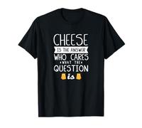 Funny Cheese Quote - Foodie Cheese Lover T-Shirt