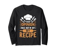 Funny Chef Quote Your Opinion was Not in My Recipe Long Sleeve T-Shirt