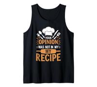 Funny Chef Quote Your Opinion was Not in My Recipe Tank Top