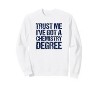 Funny Chemistry Graduation Trust Me I've Got a Chem Degree Sweatshirt
