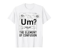Funny Chemistry Um Element Of Confusion Nerdy Humor Men T-Shirt