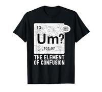 Funny Chemistry Um Element Of Confusion Nerdy Humor Men T-Shirt