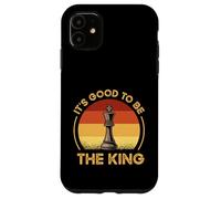 Funny Chess Characters Quote - It's Good To Be The King Case for iPhone 11