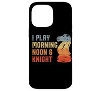 Funny Chess Quote - I Play Morning Noon & Knight Case for iPhone 14 Pro Max