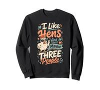 Funny Chicken Lover I Like Hens And Maybe Three People Sweatshirt