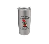 Funny Chicken Stop Asking Why I Crazy Chickens - Chicks Stainless Steel Insulated Tumbler