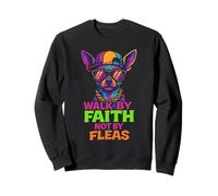 Funny Chihuahua Walk By Faith Not By Fleas Christian Pun Sweatshirt