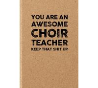 Funny Choir Teacher Gift: Funny Notebook | Sarcastic Humor Journal & Appreciation Idea for Coworker