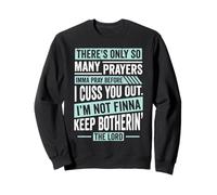 Funny Christian Faith So Many Prayers Before Cuss You Out Sweatshirt