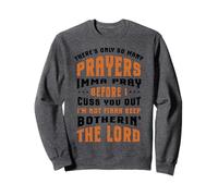 Funny Christian Faith So Many Prayers Imma Pray Before Cuss Sweatshirt