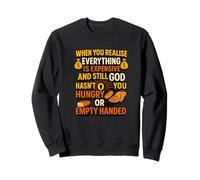Funny Christian Quote Expensive God Hasn't Left Me Empty Sweatshirt