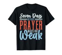 Funny Christian Seven Days Without Prayer Makes One Weak T-Shirt