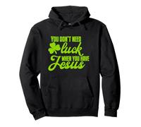 Funny Christian St. Patrick's, You dont need luck Jesus Pullover Hoodie