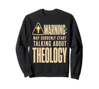 Funny Christian Warning May Suddenly Start Talking Theology Sweatshirt