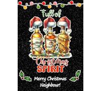 Funny Christmas Card For Neighbour (Christmas Spirit) - Humour Joke Booze Drink Greeting Card for Xmas For Him Her Male Female Family Couple