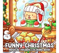 Funny Christmas Coloring Book: Warm & Whimsical Holiday Scenes Coloring Pages for Teens & Adults Packed With Sweet Characters, Cozy Moments to Relax
