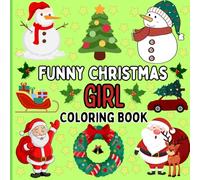 Funny Christmas Girl Coloring Book: A Cute and Bold Holiday Coloring Book for Girls - Full of Santa Fun, Festive Outfits, and Silly Christmas Moments!