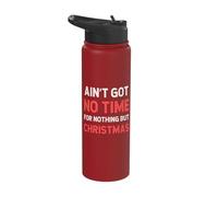 Funny Christmas Got No Time for Nothing But Stainless Steel Insulated Water Bottle