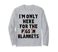 Funny Christmas I'm only here for the Pigs In Blankets Long Sleeve T-Shirt