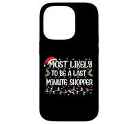 Funny Christmas Most Likely To Be Last A Minute Shopper Case for iPhone 14 Pro