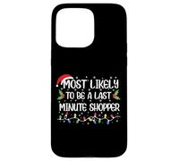 Funny Christmas Most Likely To Be Last A Minute Shopper Case for iPhone 15 Pro Max