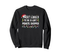Funny Christmas Most Likely To Be Last A Minute Shopper Sweatshirt