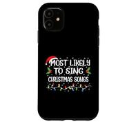 Funny Christmas Most Likely To Sing Christmas Songs Case for iPhone 11