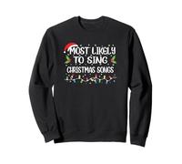 Funny Christmas Most Likely To Sing Christmas Songs Sweatshirt