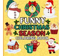 Funny Christmas Season Coloring Book: A Hilarious and Joyful Holiday Coloring Book for All Ages - Laugh, Relax, and Celebrate the Fun of Holiday Christmas!