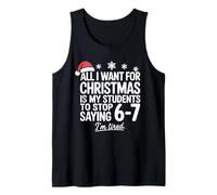 Funny Christmas Teacher Shirt. Students Stop Saying 6-7 Meme Tank Top