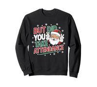 Funny Christmas Teacher Surprise Did You Take Attendance Sweatshirt