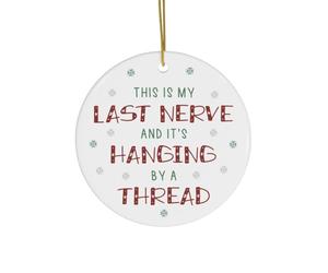 Funny Christmas Tree Bauble, Ceramic Ornament This is my Last Nerve and it's Hanging by a Thread Humourous Gift idea