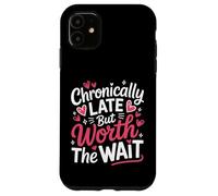 Funny Chronically Late But Worth The Wait Time Challenged Case for iPhone 11