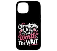 Funny Chronically Late But Worth The Wait Time Challenged Case for iPhone 15