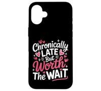 Funny Chronically Late But Worth The Wait Time Challenged Case for iPhone 16 Plus