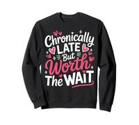 Funny Chronically Late But Worth The Wait Time Challenged Sweatshirt
