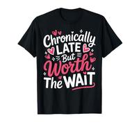 Funny Chronically Late But Worth The Wait Time Challenged T-Shirt