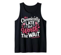 Funny Chronically Late But Worth The Wait Time Challenged Tank Top