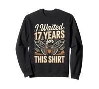 Funny Cicada I Waited 17 Years For This Shirt Sweatshirt
