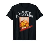 Funny Cigar And Bourbon Lovers Tee I'll Be In The Backyard T-Shirt
