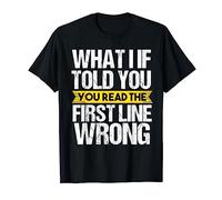 Funny clever sarcastic "You read the first line wrong" T-Shirt