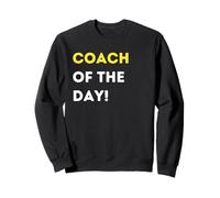 Funny Coach of the Day! - unique humorous gifts Sweatshirt