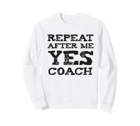Funny Coaching Coaches, Repeat After Me Joke Sweatshirt